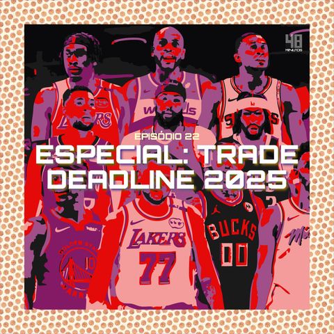 Episódio 22: Especial Trade Deadline 2025