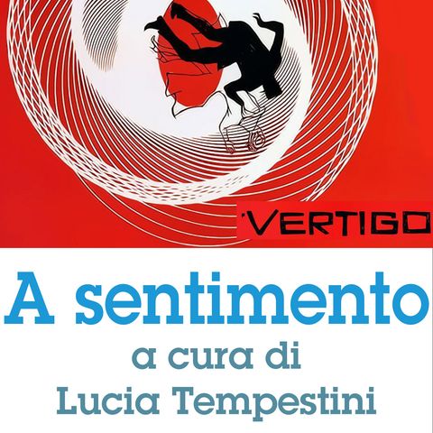 A sentimento #1 a cura di Lucia Tempestini: VERTIGO di Alfred Hitchcock