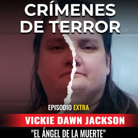 Extra: Vickie Dawn Jackson "El ángel de la muerte"