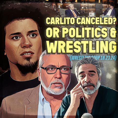 CARLITO CANCELED? or POLITICS & WRESTLING (Wrestling Soup 10/23/24) w/ @KevZCastle