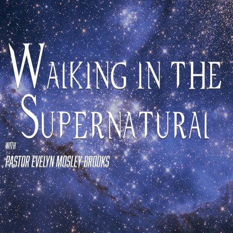 Walking in the Supernatural Ep8 with Pastor Evelyn Mosley-Brooks - Go and Sin No More