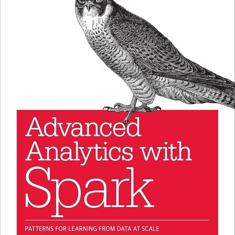 Advanced Analytics with Spark: Patterns for Learning from Data at Scale