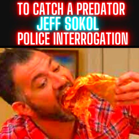 To Catch A Predator Jeffrey Sokol FULL Police Interrogation
