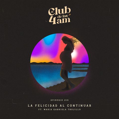 213. La felicidad al continuar [ft. Maria Gabriela Trujillo]