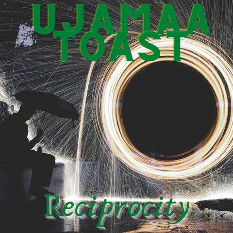 Ujamaa Toast - Reciprocity
