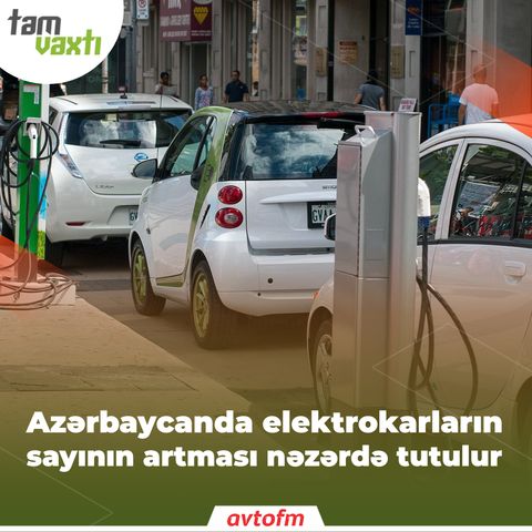 Azərbaycanda elektrokarların sayının artması nəzərdə tutulur | Tam vaxtı #103