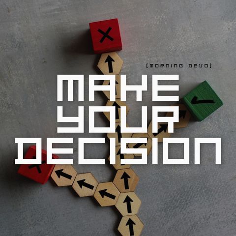 Make Your Decision [Morning Devo]