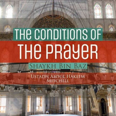 3 - Conditions of Prayer - Explanation of Shaykh ibn Baaz | Abdulhakeem Mitchell | Manchester