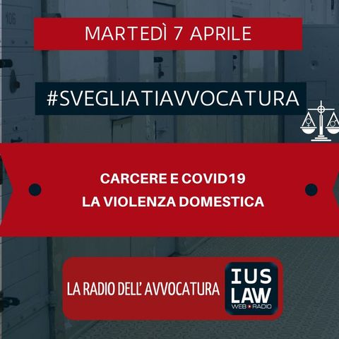 CARCERE E COVID19 – LA VIOLENZA DOMESTICA – #SVEGLIATIAVVOCATURA