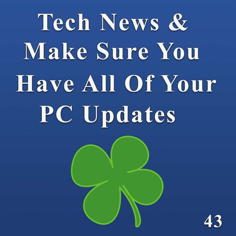 Ep 43 Tech News & Make sure you have all of your PC updates installed