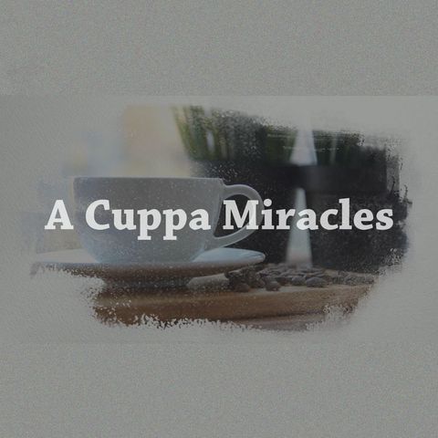 A Cuppa Miracles - Today, I choose...