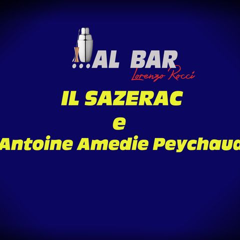 Il Sazerac e Antoine Peychaud #Episode 20