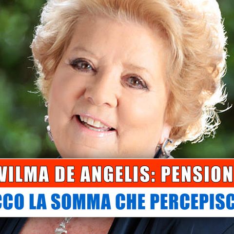 Wilma De Angelis, Pensione: Ecco La Somma Che Percepisce!