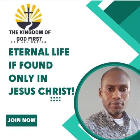 ETERNAL LIFE IS FOUND ONLY IN JESUS CHRIST!