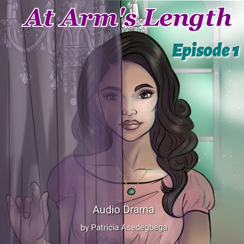 At Arm´s Length- Audio Drama by Patricia Asedegbega (Episode 1)