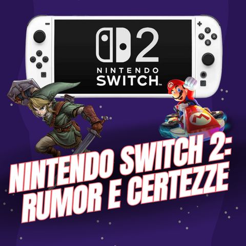 Ep.42 - Nintendo Switch 2: Rumor e certezze
