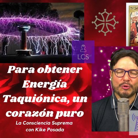 #259 Para obtener energía Taquiónica, un corazón puro (Podcast)