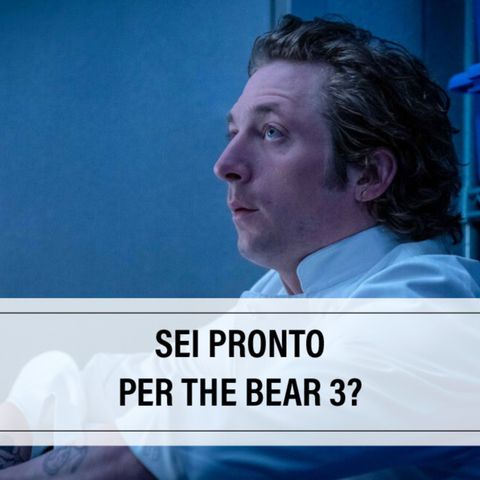 Yugen Flash 21 - The Bear 3 (senza spoiler + riassuntone stagioni 1-2)