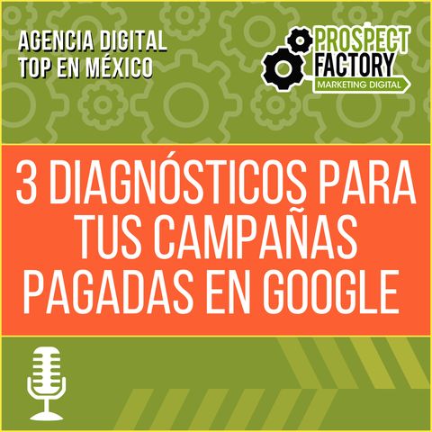 3 diagnósticos para tus campañas pagadas en Google | Prospect Factory