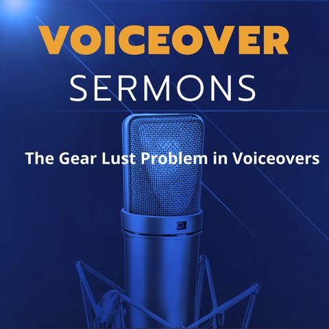 The Gear Lust Problem in Voiceovers