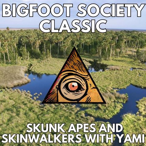 Skunk Apes and Skinwalkers with Cryptid Chat Yami (Bigfoot Society Classic)