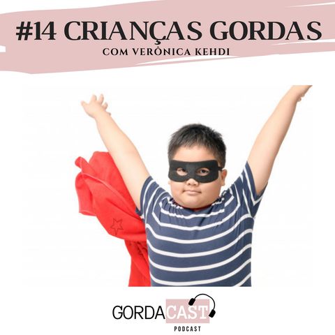 GordaCast #14 | Crianças gordas com Verônica Kehdi