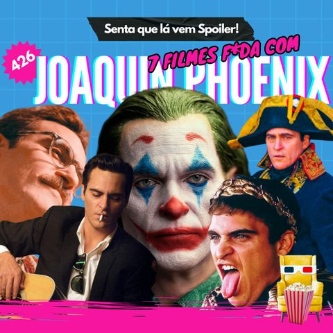 EP 426 - 7 Filmes F*DA com Joaquin Phoenix