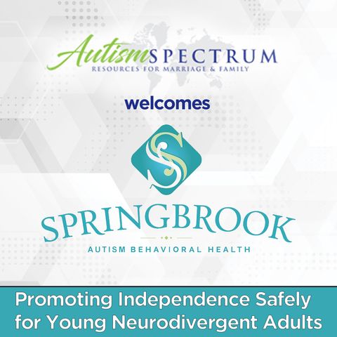 Promoting Independence Safely for Young Neurodivergent Adults with Brody & Julie of Springbrook