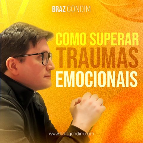 Dr. Braz Gondim - Como Superar os Traumas Emocionais #traumaemocional