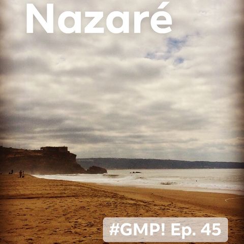 Nazaré - The ‘Good Morning Portugal!’ Podcast - Episode 45