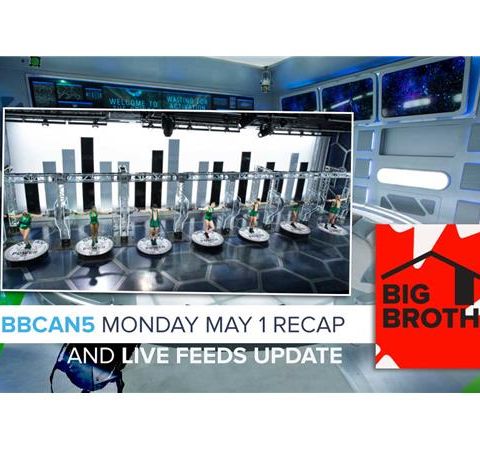 Big Brother Canada 5 | Monday May 1 Recap & Live Feeds Update