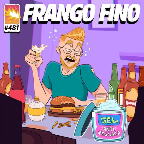 FRANGO FINO 481 | O FIM DA RESSACA!