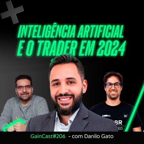 A inteligência artificial e o trader em 2024 - com Danilo Gato | GainCast#206