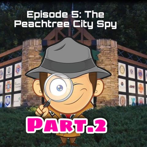 Episode 6: The Peachtree City Spy 2