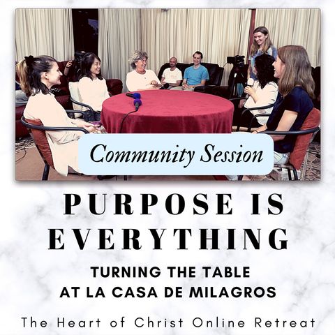 Community Session - "Purpose is Everything" Online Retreat with Lisa, Frances, Nicolas, Kenneth, Peter, Linda & the Interns