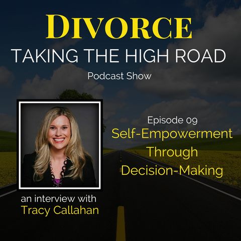 Self-Empowerment Through Decision-Making | Episode 09 | Tracy Callahan