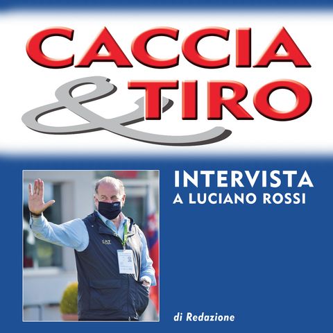 L’intervista - Luciano Rossi, presidente della Federazione italiana tiro a volo