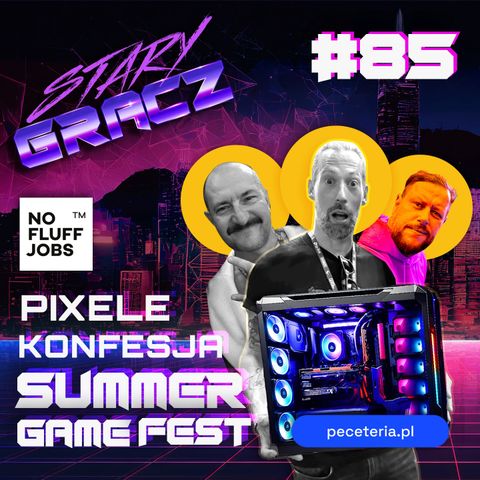 #85 Pixele, Konfesja, Summer Game Fest