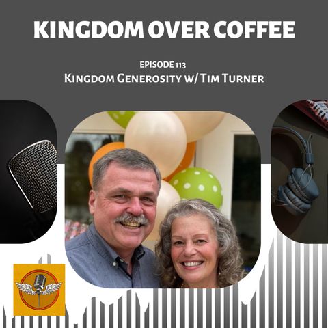 Kingdom Over Coffee Podcast - Ep 113 - Kingdom Generosity / Tim Turner