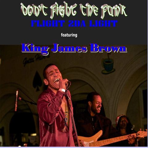 Don't Fight the Funk - Flight 2DA Light Feat. King James Brown