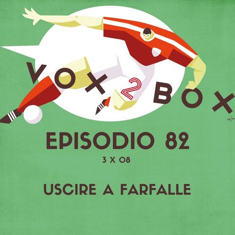 Episodio 82 (3x08) - Uscire a Farfalle (#Live2Box)