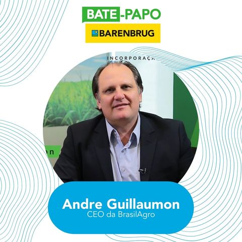 Bate-Papo Barenbrug com o CEO da BrasilAgro, Andre Guillamoun