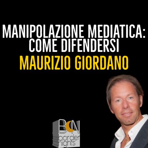 MANIPOLAZIONE MEDIATICA COME DIFENDERSI - MAURIZIO GIORDANO