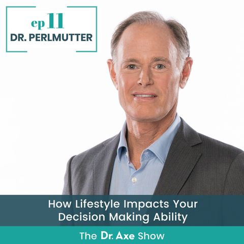 11. Dr. David Perlmutter: How Lifestyle Impacts Your Decision Making Ability