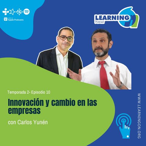 T2/E10| Innovacion y cambio en las empresas, con Carlos Yunen