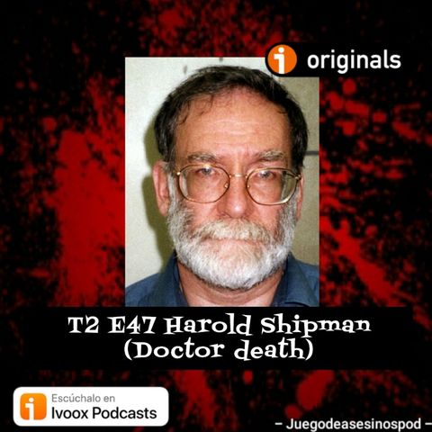 T2 E47 Harold Shipman ( Doctor Death)
