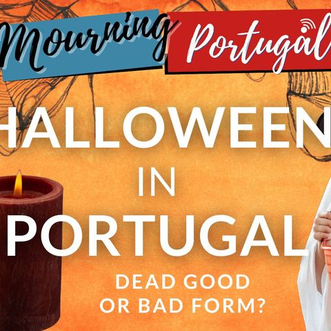 Halloween in Portugal (Dead Good or Bad Form) - on Good Mourning Portugal!