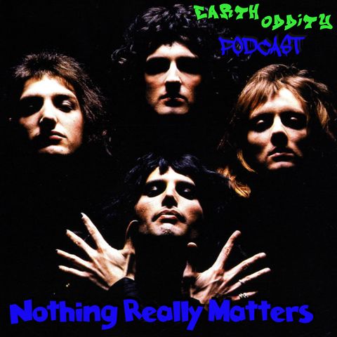 Earth Oddity 301: Nothing Really Matters