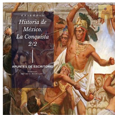 Historia de México. La Conquista (2/2)