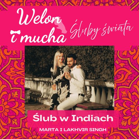 Odcinek 51: Ślub w Indiach - Śluby świata - Welon i mucha